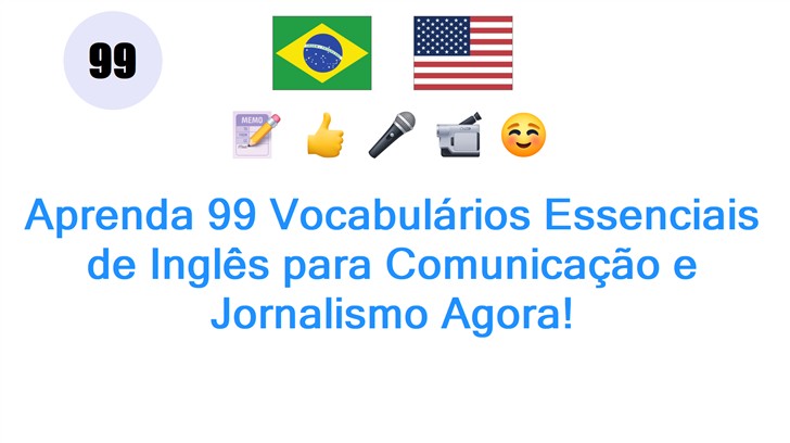 Aprenda 99 Vocabulários Essenciais de Inglês para Comunicação e Jornalismo Agora!